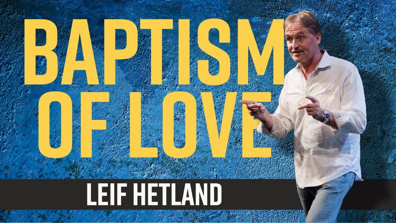 Baptism of Love | Leif Hetland | Mid-Week Service | World Harvest Church | 7 PM