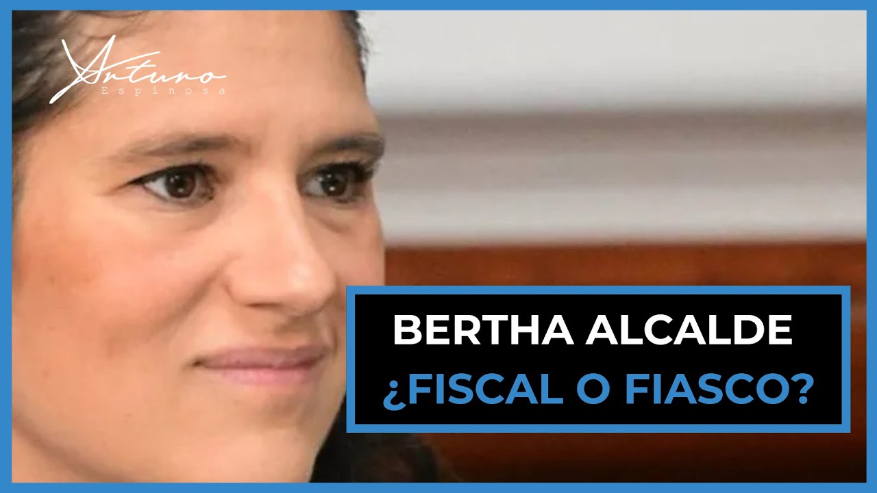 Bertha Alcalde ¿Fiscal o fiasco?