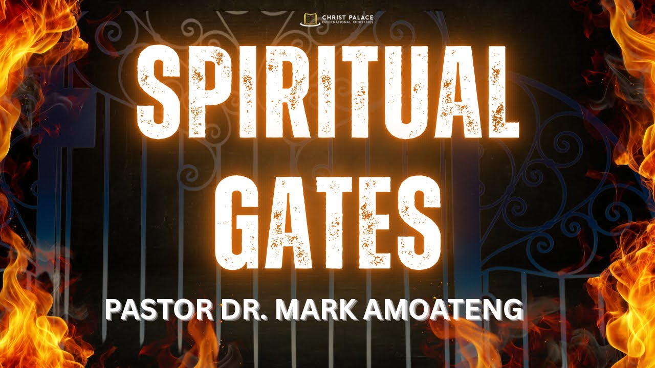 SPIRITUAL GATES || PASTOR DR. MARK AMOATENG