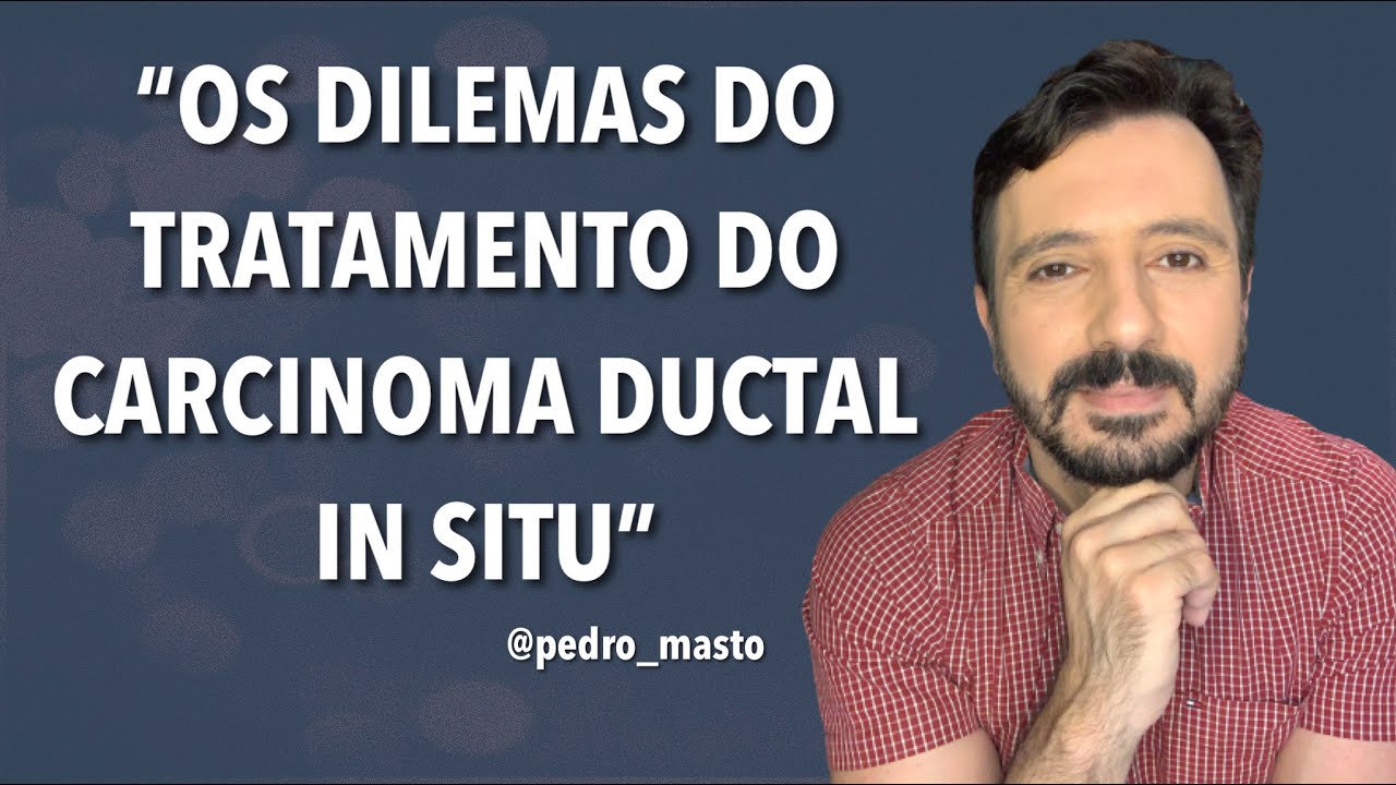 OS DILEMAS DO TRATAMENTO DO CARCINOMA DUCTAL IN SITU
