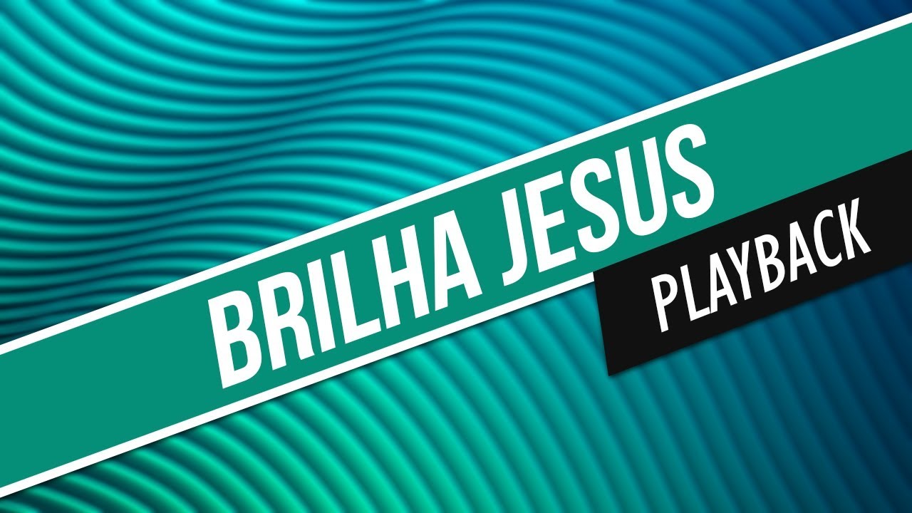 BRILHA JESUS / PLAYBACK / CORINHOS