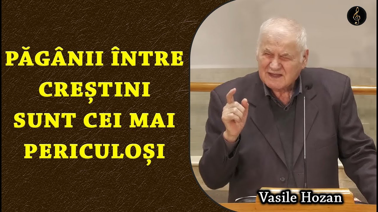 Vasile Hozan - Păgânii între creștini sunt cei mai periculoși | PREDICA