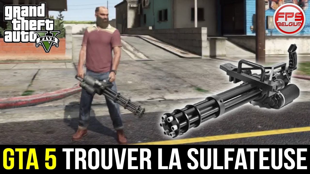 GTA 5 // Trouver la SULFATEUSE (Minigun - Machine de mort) - Meilleure Arme de GTA 5 ! | FPS Belgium