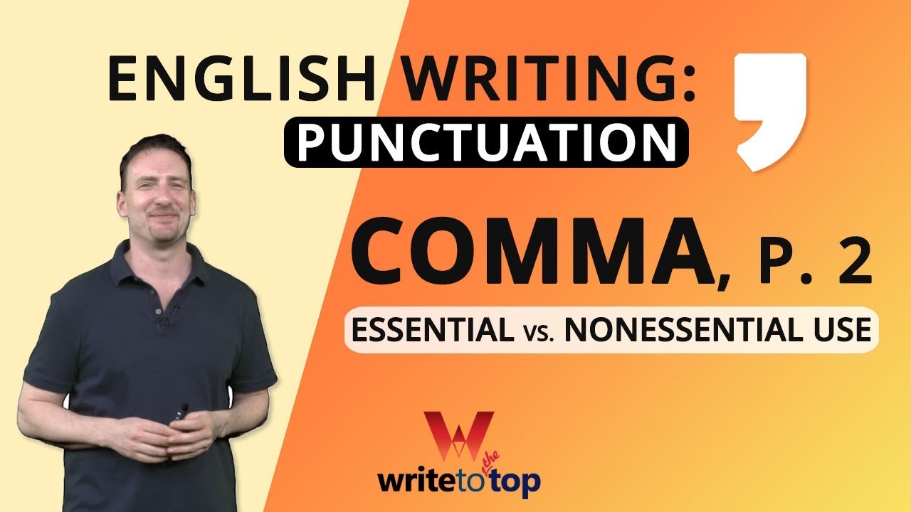 English Writing: Punctuation (the Comma, p. 2), Essential vs. Nonessential Use