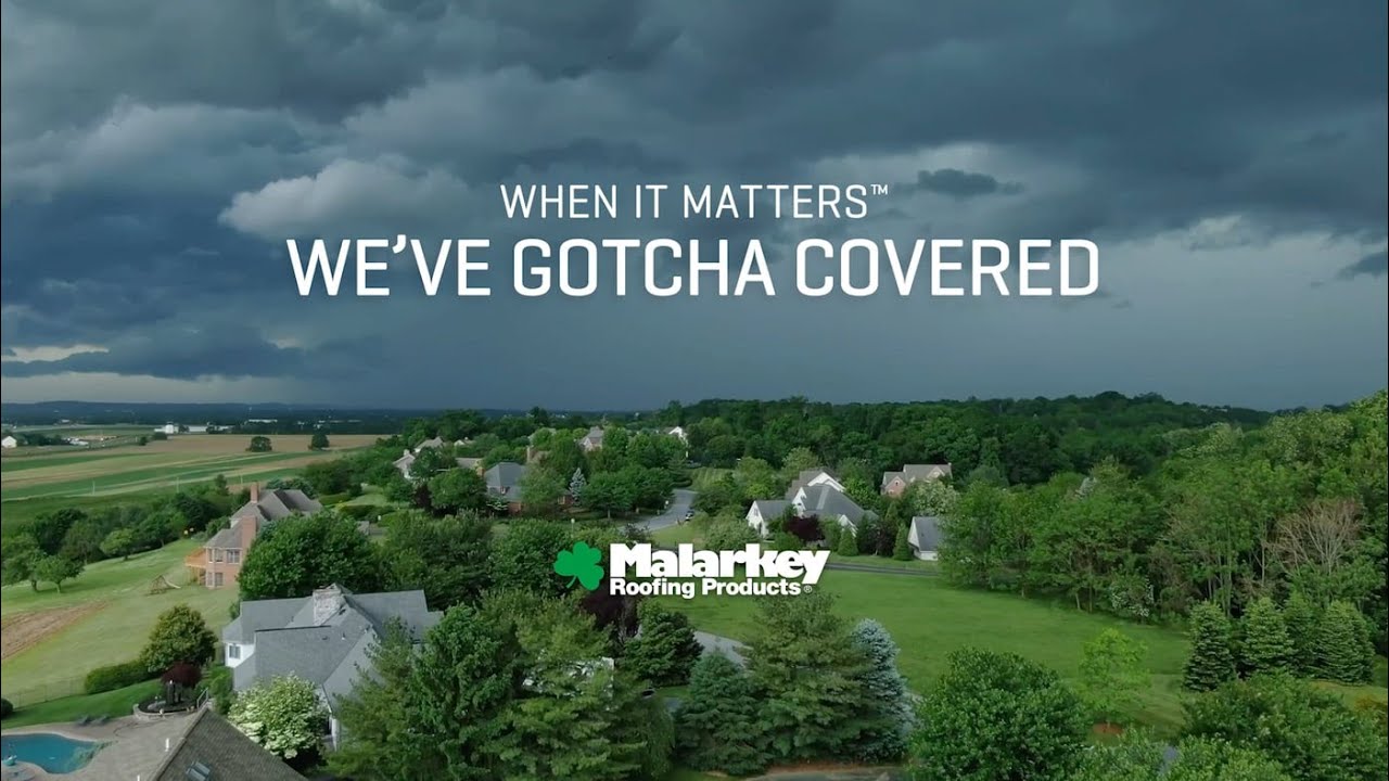 Malarkey Roofing Products - When it Matters&trade;  - We've Gotcha Covered