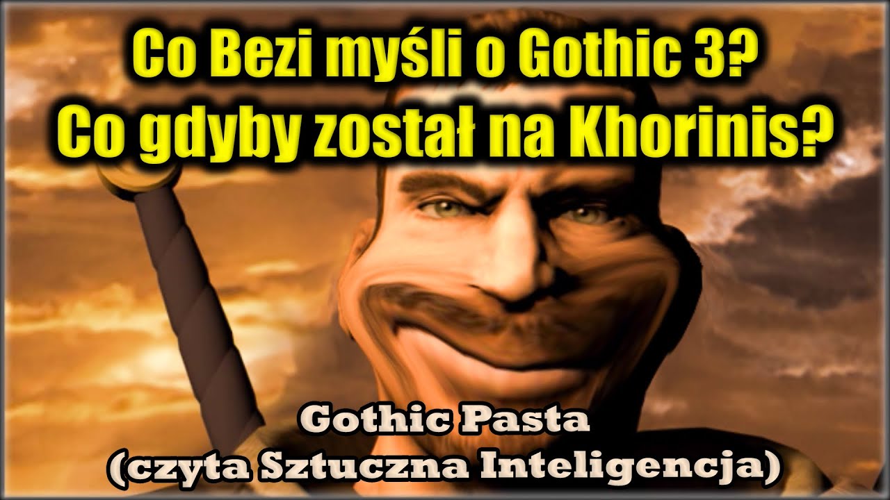 Co Bezi myśli o Gothic 3? Co gdyby został na Khorinis? - Gothic Pasta (czyta Sztuczna Inteligencja)