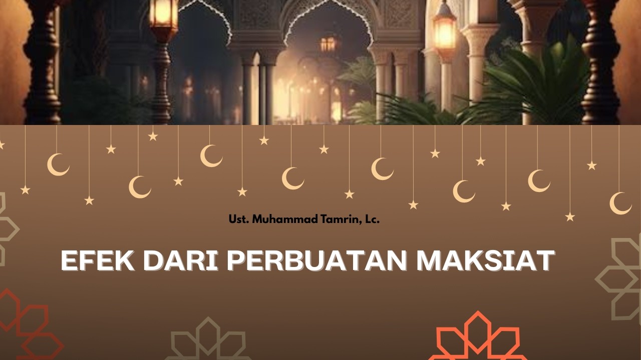 (Kajan Ramadhan) EFEK DARI PERBUATAN MAKSIAT l Ust. Muhammad Tamrin, Lc.