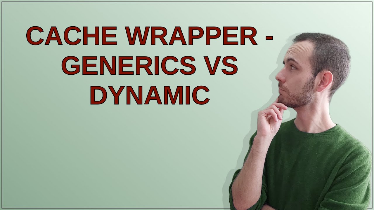 Codereview: Cache wrapper - Generics vs Dynamic