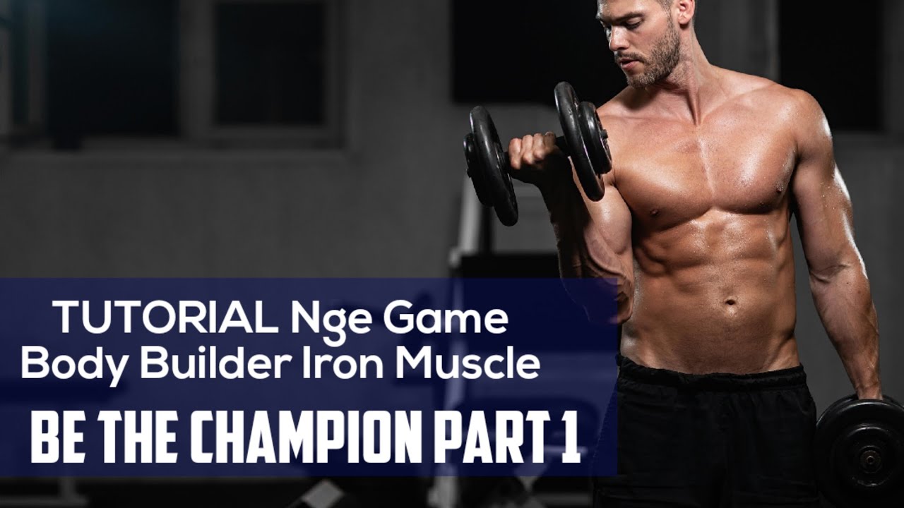 TUTORIAL Nge Game Body Builder Iron Muscle Be The Champion Part 1