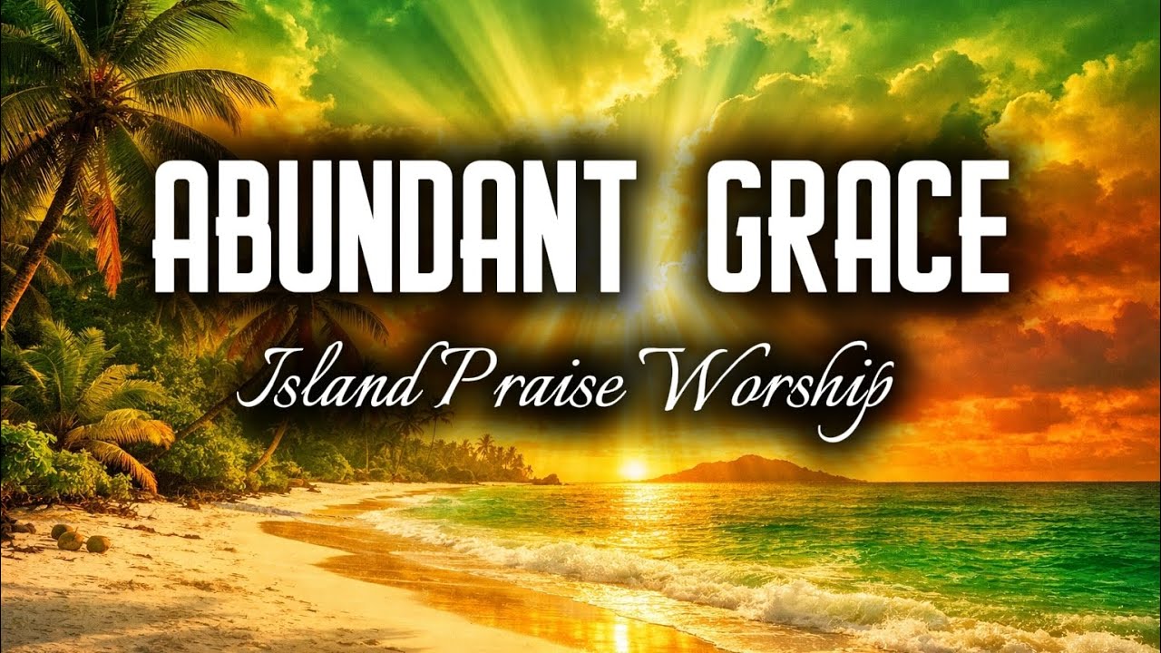 Abundant Grace - Island Praise Worship | Reggea Rock Worship |  2 Corinthians 9:8