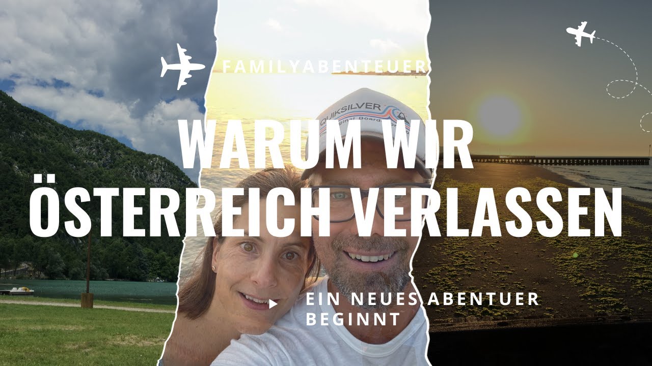 Warum wir alles hinter uns lassen und Österreich verlassen
