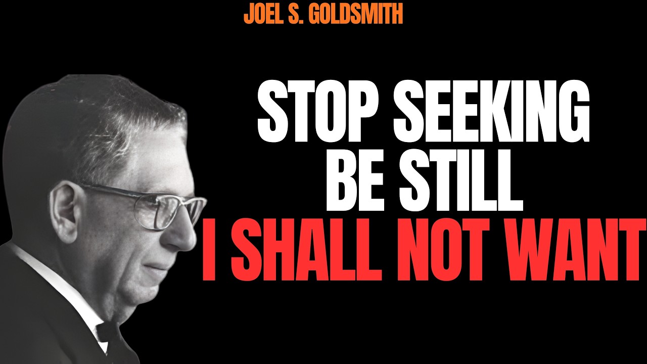 JOEL S. GOLDSMIT: BE STILL AND KNOW — THE END OF STRIVING & THE SECRET OF “I AM”
