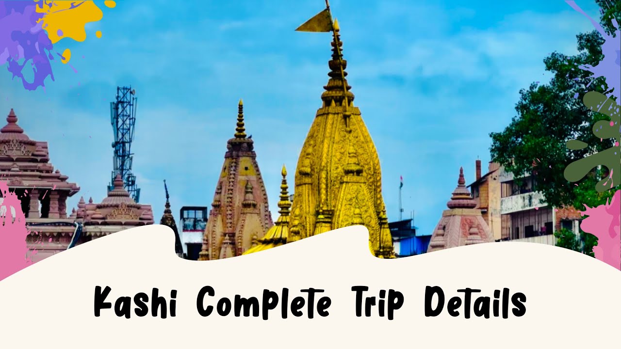 Kashi Complete Budget Trip Details | Budget trip to Varanasi | Hyderabad to Kashi trip details