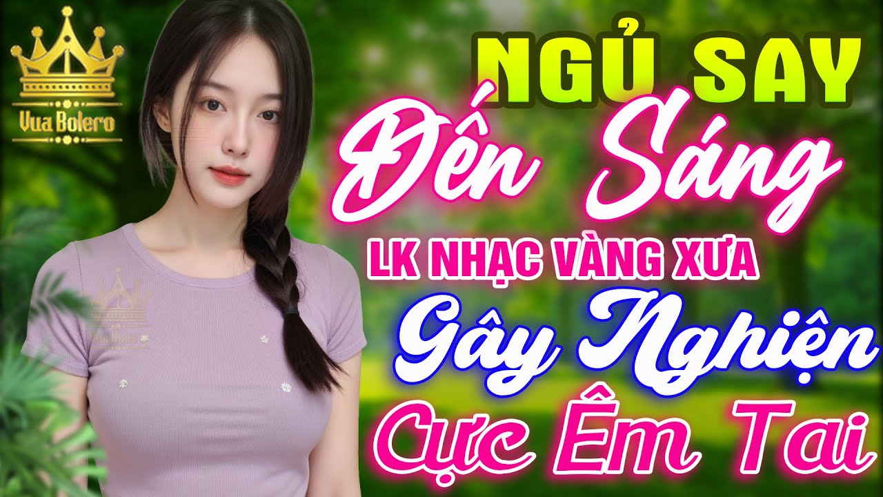 LK Bolero HAY NHẤT HIỆN NAY - Ca Nhạc Trữ Tình CỰC ÊM TAI Toàn Bài Hay, Nhạc Vàng Xưa Ngủ Cực Ngon