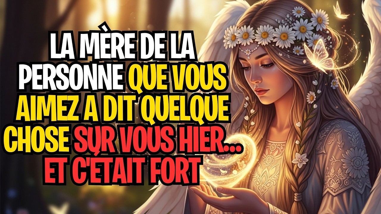 LA MÈRE DE LA PERSONNE QUE VOUS AIMEZ A DIT QUELQUE CHOSE SUR VOUS HIER… ET C'ÉTAIT FORT