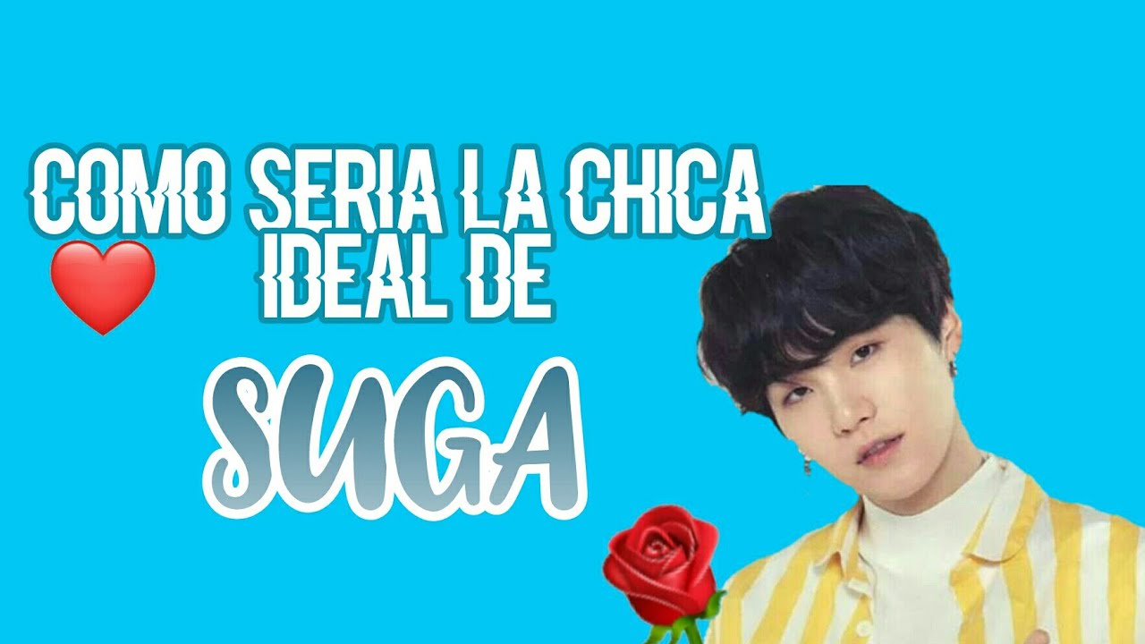 Como seria la Chica ideal de Suga💙