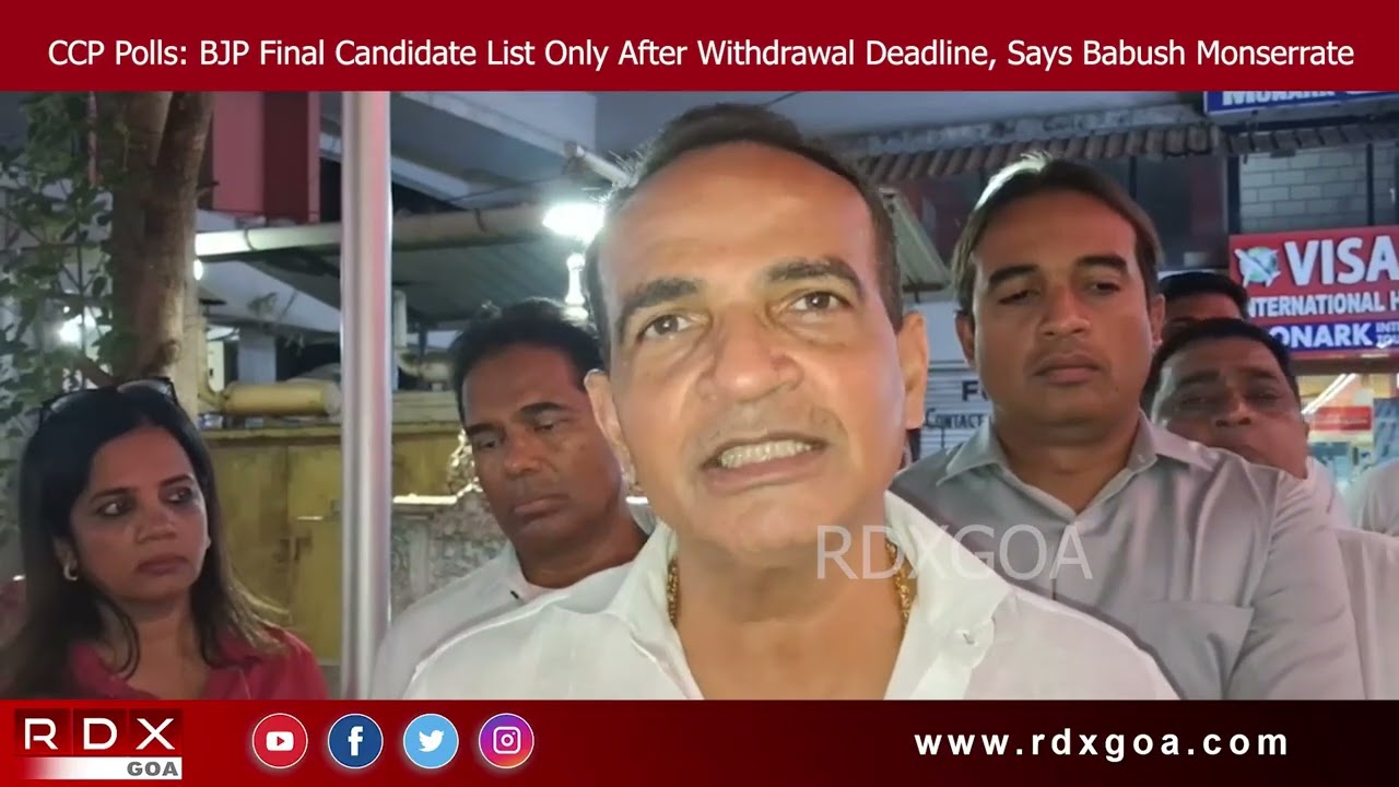 CCP Polls: BJP Final Candidate List Only After Withdrawal Deadline, Says Babush Monserrate