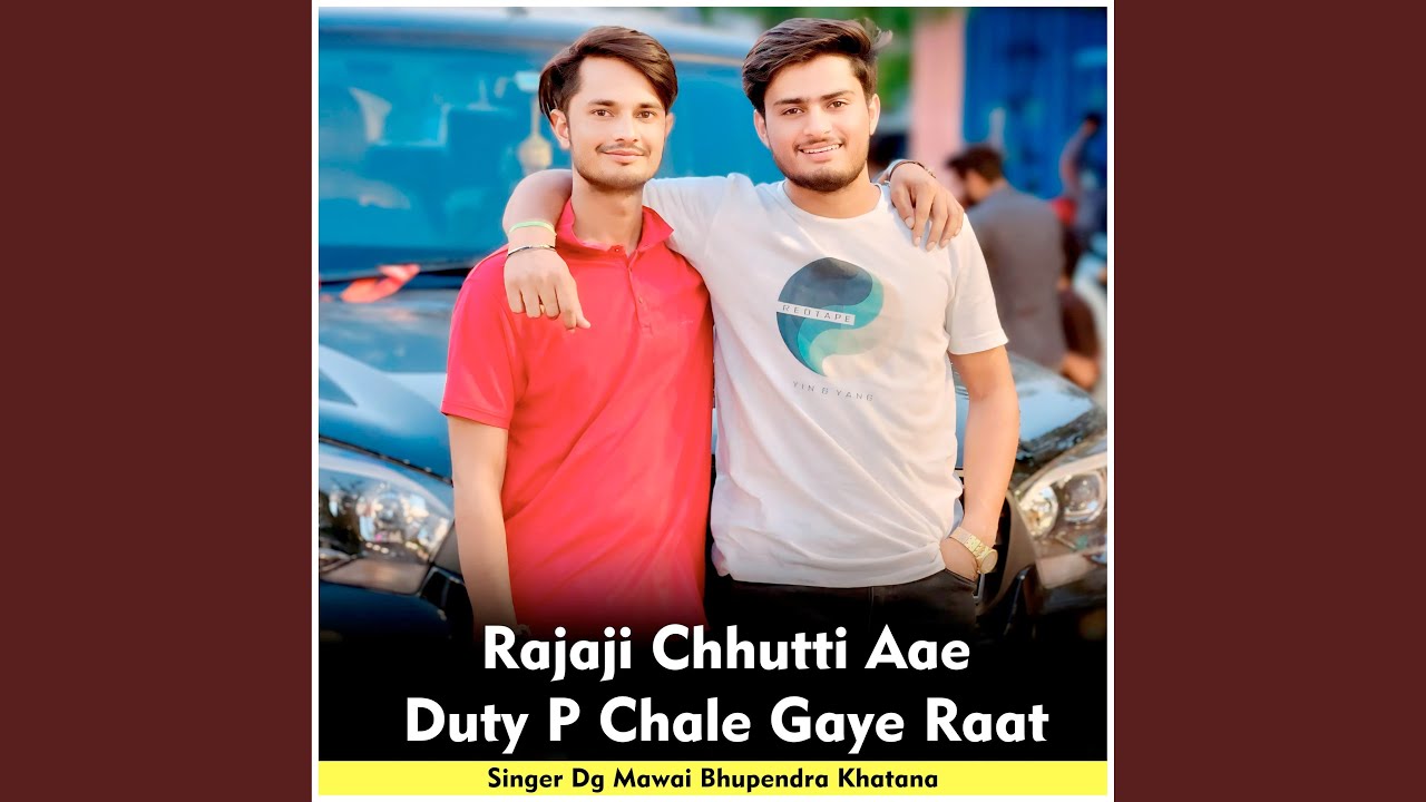 Rajaji Chhutti Aae Duty P Chale Gaye Raat