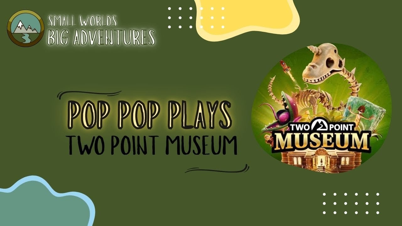 Pop Pop Plays: Two Point Museum Update 4.0 -Fantasy Finds Taster