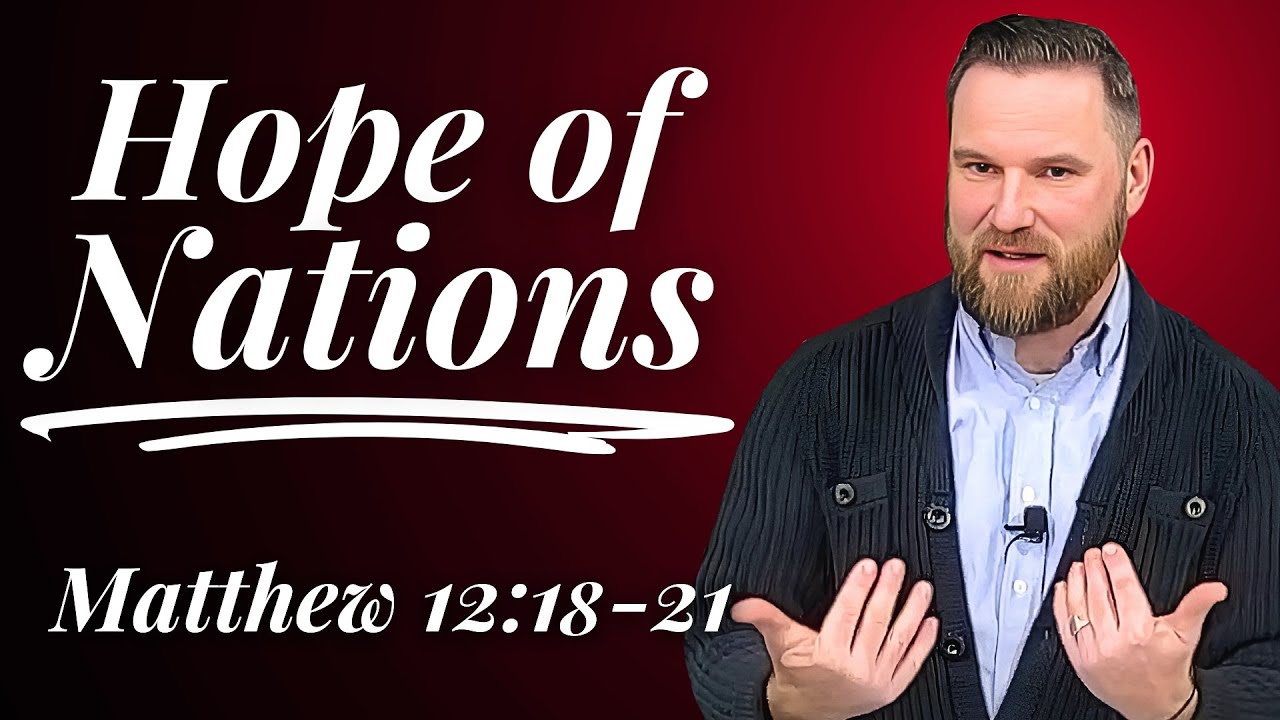 Hope of Nations - Matthew 12:18-21