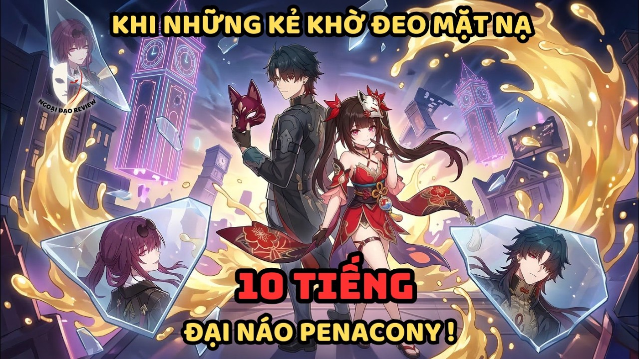 🔥TỔNG HỢP P1🔥:Honkai Star Fanfic: Khi Những Kẻ Khờ Đeo Mặt Nạ Đại Náo Penacony