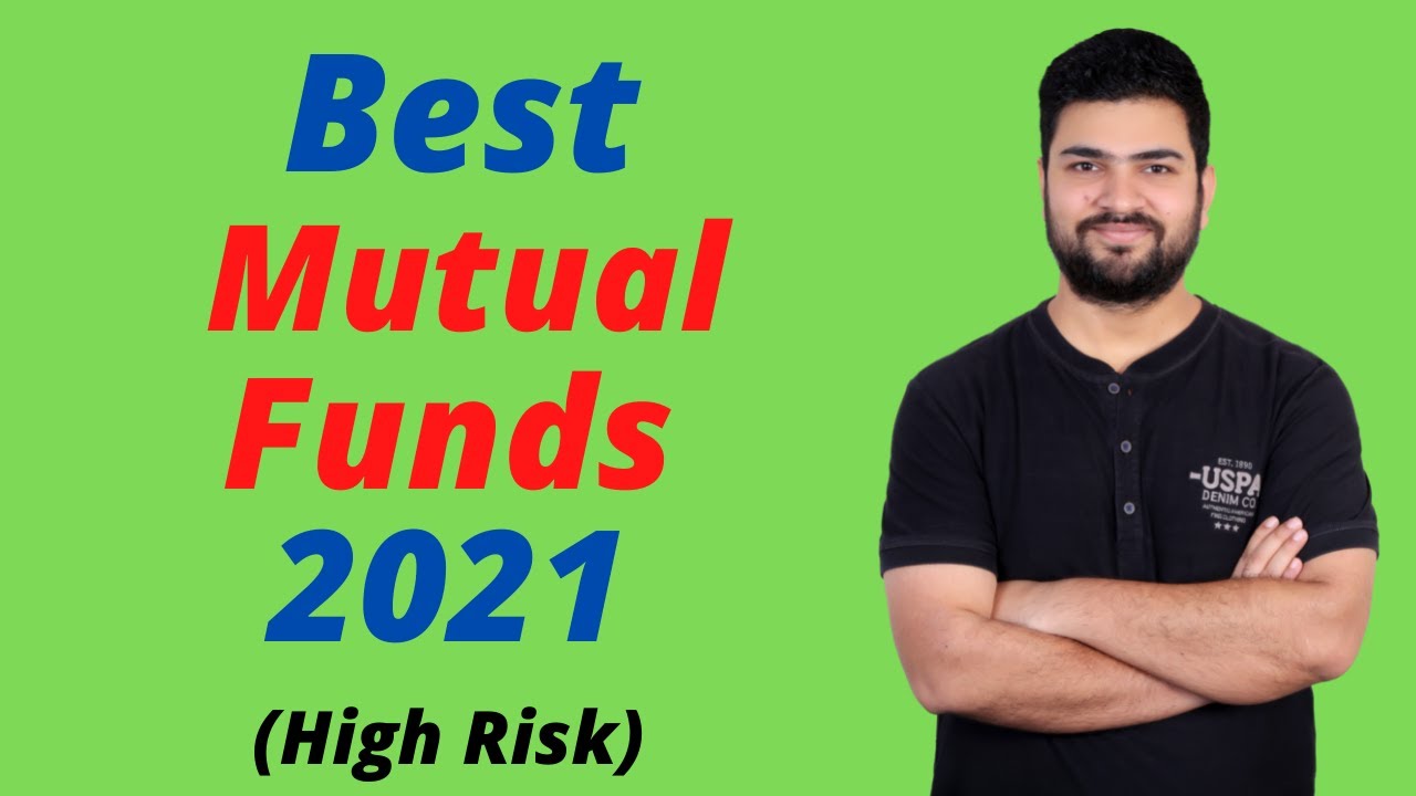 Best Mutual Funds to invest now | Best mutual funds in India 2021 | Best mutual funds for High Risk