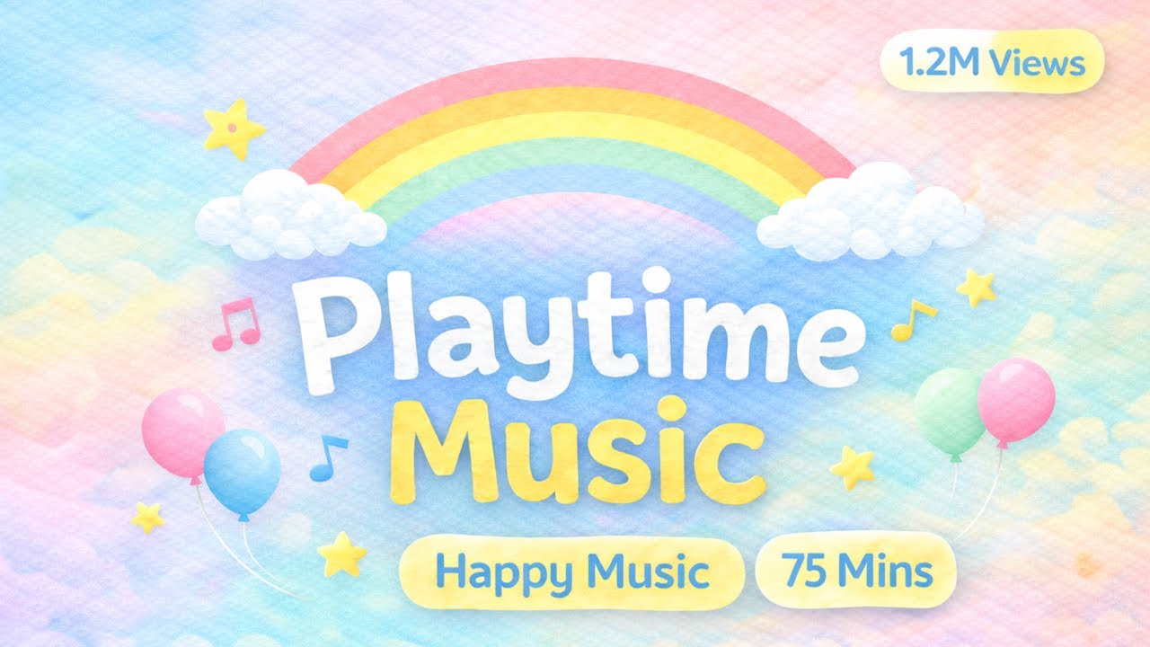 75 Mins Happy Music for Playtime - Playtime Music for Baby & Toddlers