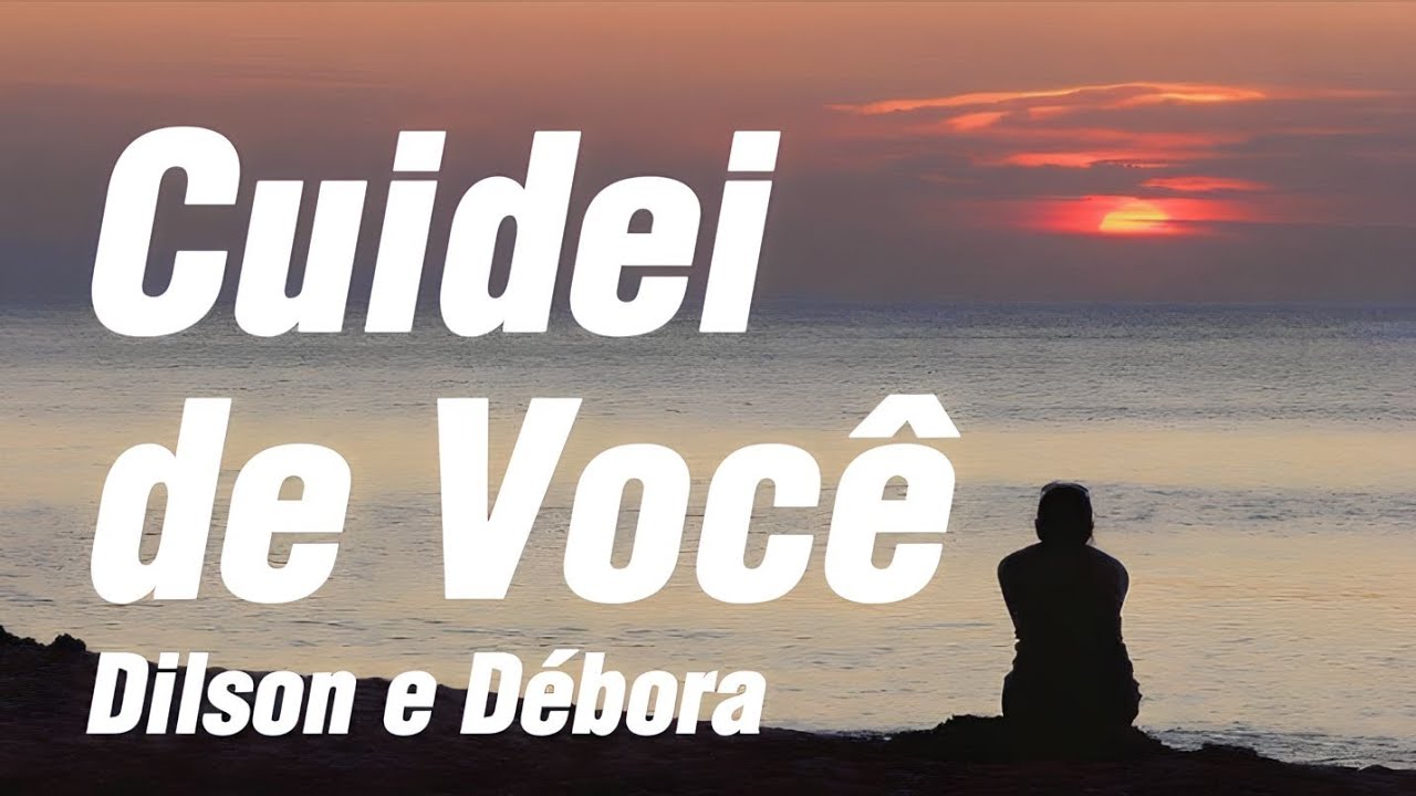 Cuidei de Você - Dilson e Débora { Letra }