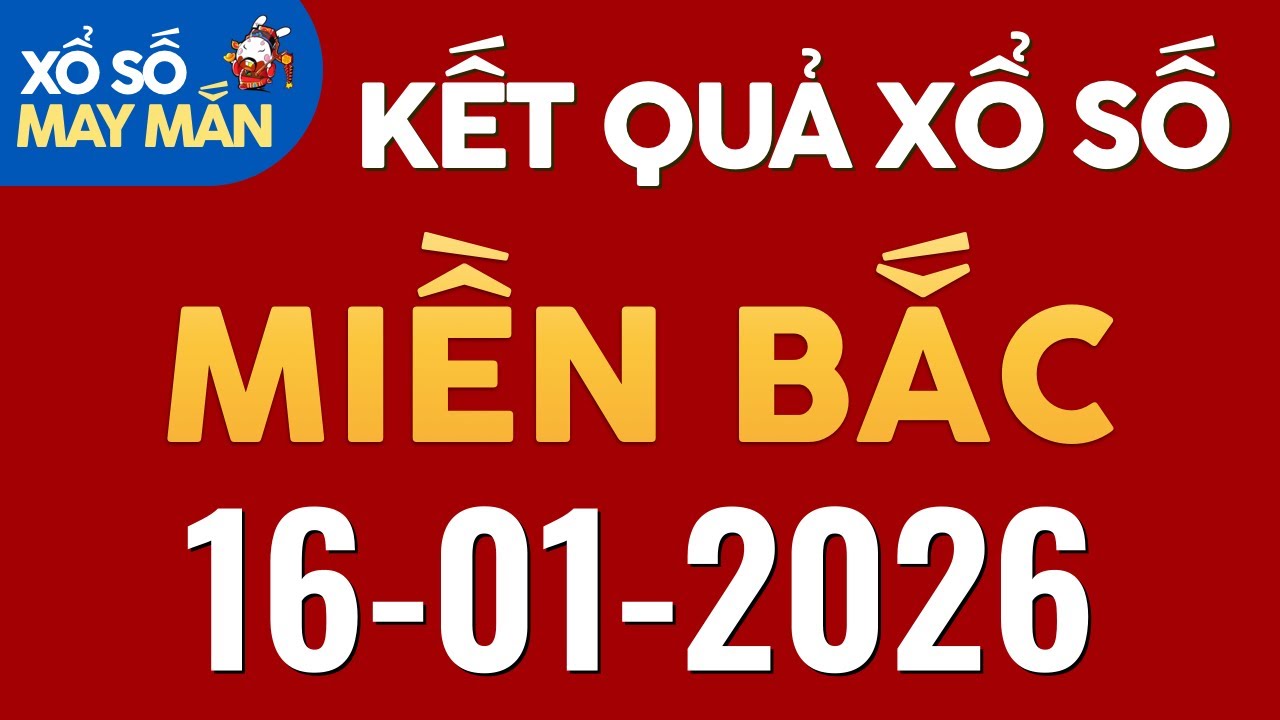 Xổ số Miền Bắc hôm nay Thứ 6 ngày 16/01/2026 - KQXS Hải Phòng - XS Miền Bắc - XSMB - KQXSMB