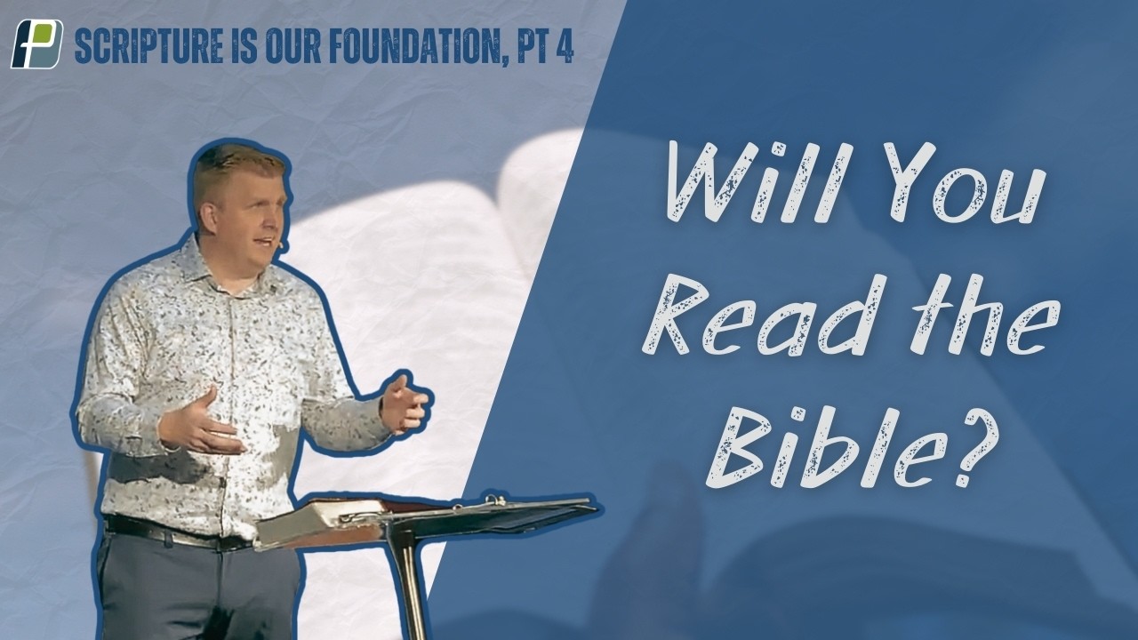 Will You Read It? | Scripture Is Our Foundation (Pt 4) | Pastor Glenn Magnusen