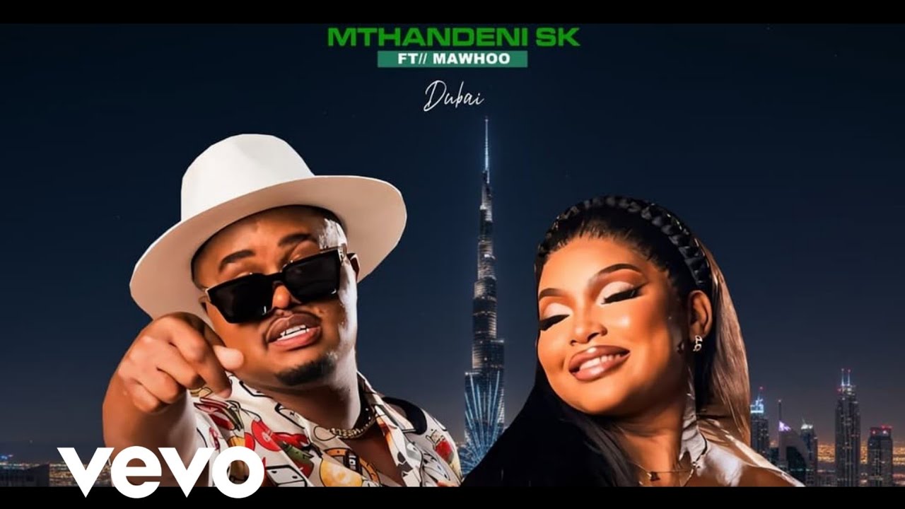 Mthandeni SK - Dubai (Official Music Video) ft MaWhoo