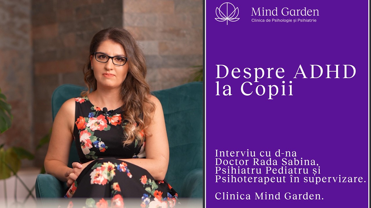 ADHD la Copii - Interviu cu Dna Doctor Rada Sabina