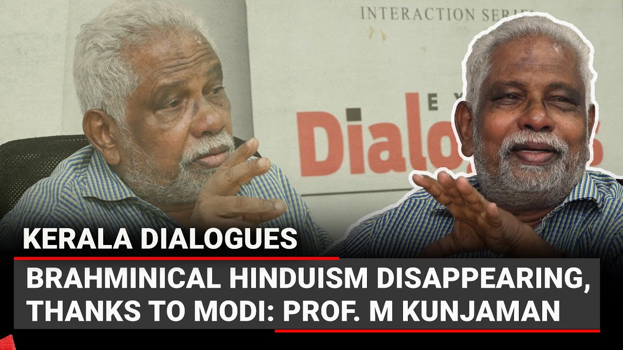 Brahminical Hinduism disappearing, thanks to Modi: Prof. M Kunjaman