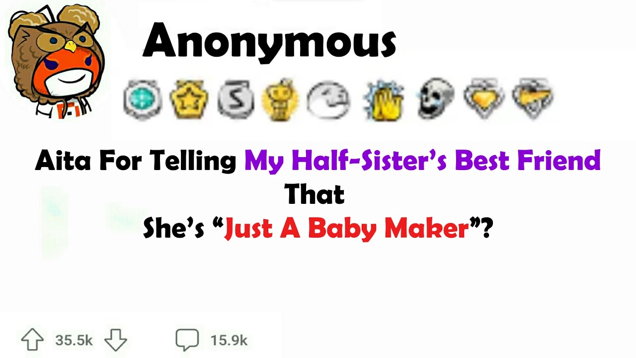 AITA for telling my half-sister’s best friend that she’s “just a b@by maker”?