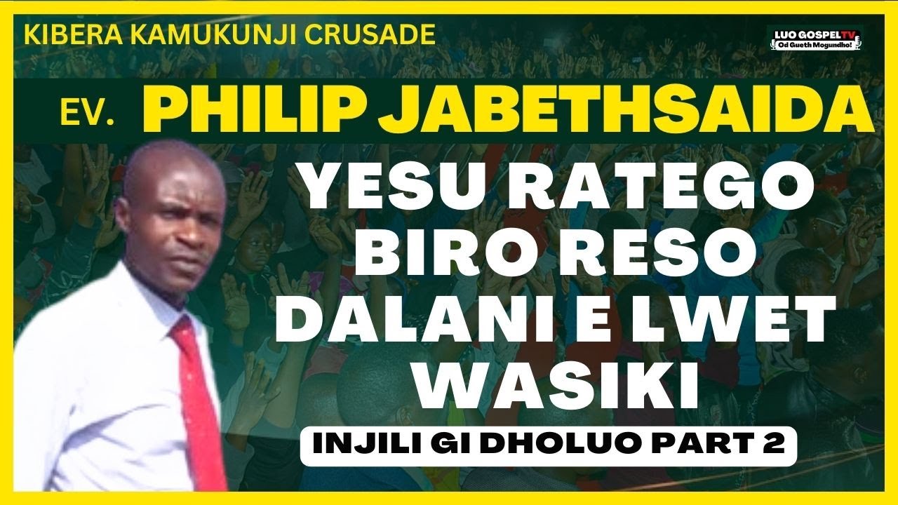 EV. PHILIP ONYANGO JABETHSAIDA  - YESU BIRO RESO DALANI E LWET WASIKI ❗❗ ❤️🔥