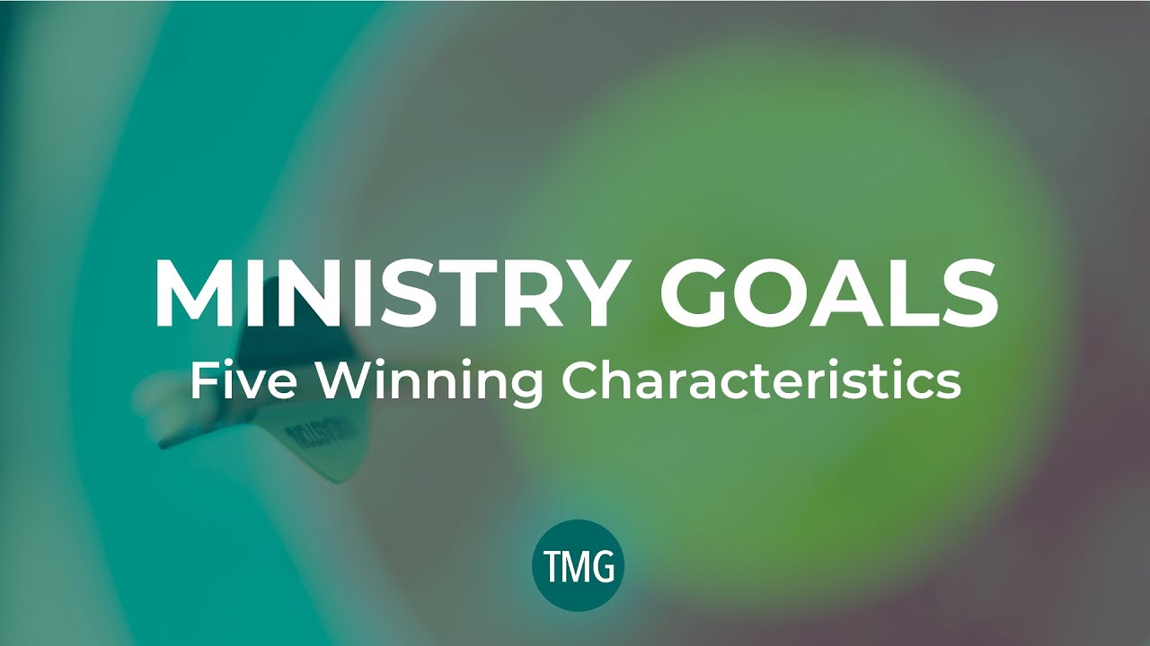 Ministry Goals: Five Winning Characteristics