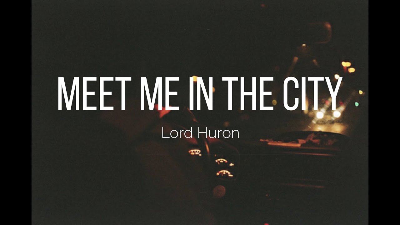 Lord Huron - Meet Me in the City - Lyrics