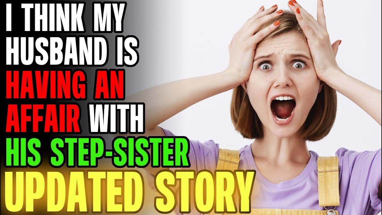 I Think My Husband Is Having An AFFAIR With His STEP-SISTER... | Reading Reddit Stories