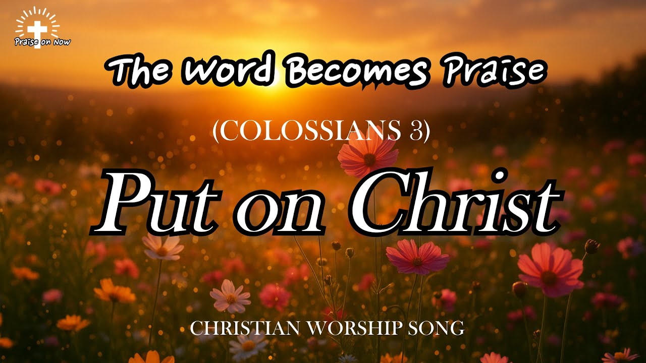 [Official] Put on Christ (Colossians 3) | New Worship Anthem for the New Self [2025 Release]