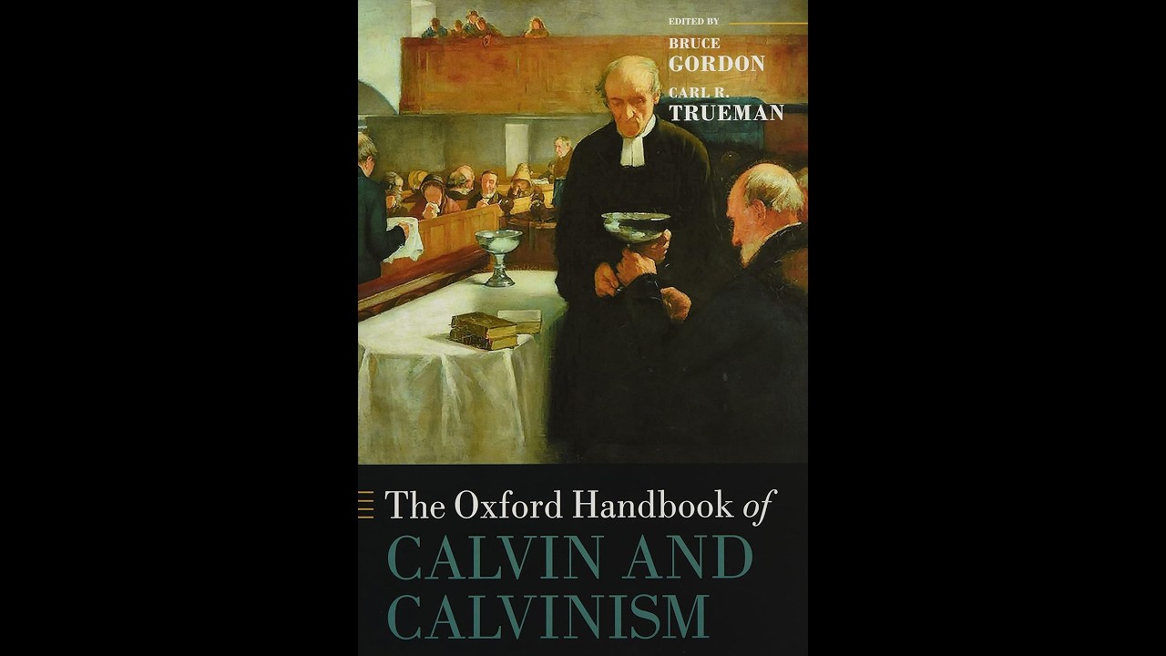 Reformed Theology (#2084): “Oxford Handbook of Calvin and Calvinism”