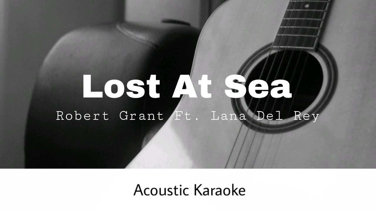 Robert Grant Ft. Lana Del Rey - Lost at sea (Acoustic Karaoke)
