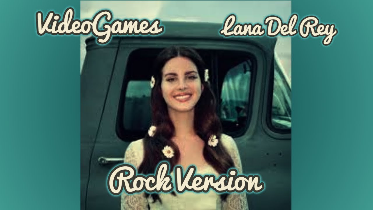 VideoGames - Lana del Rey (Rock version)