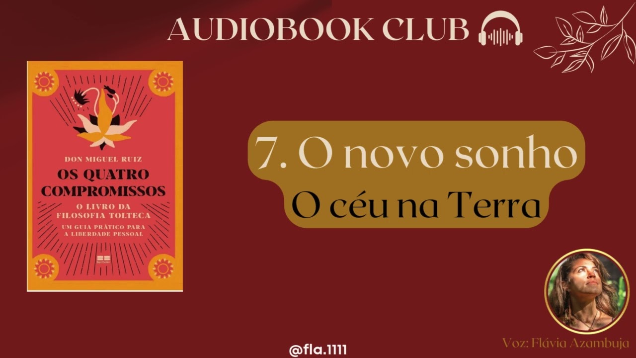 7. O novo sonho: O c&eacute;u na Terra - Os quatro compromissos de Don Miguel Ruiz/ Por Fl&aacute;via Azambuja