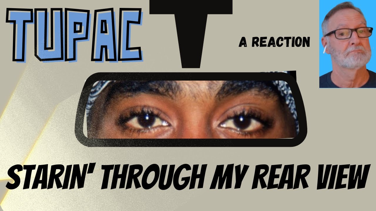 Tupac / 2Pac  -  Starin' Through My Rear View  -  A Reaction