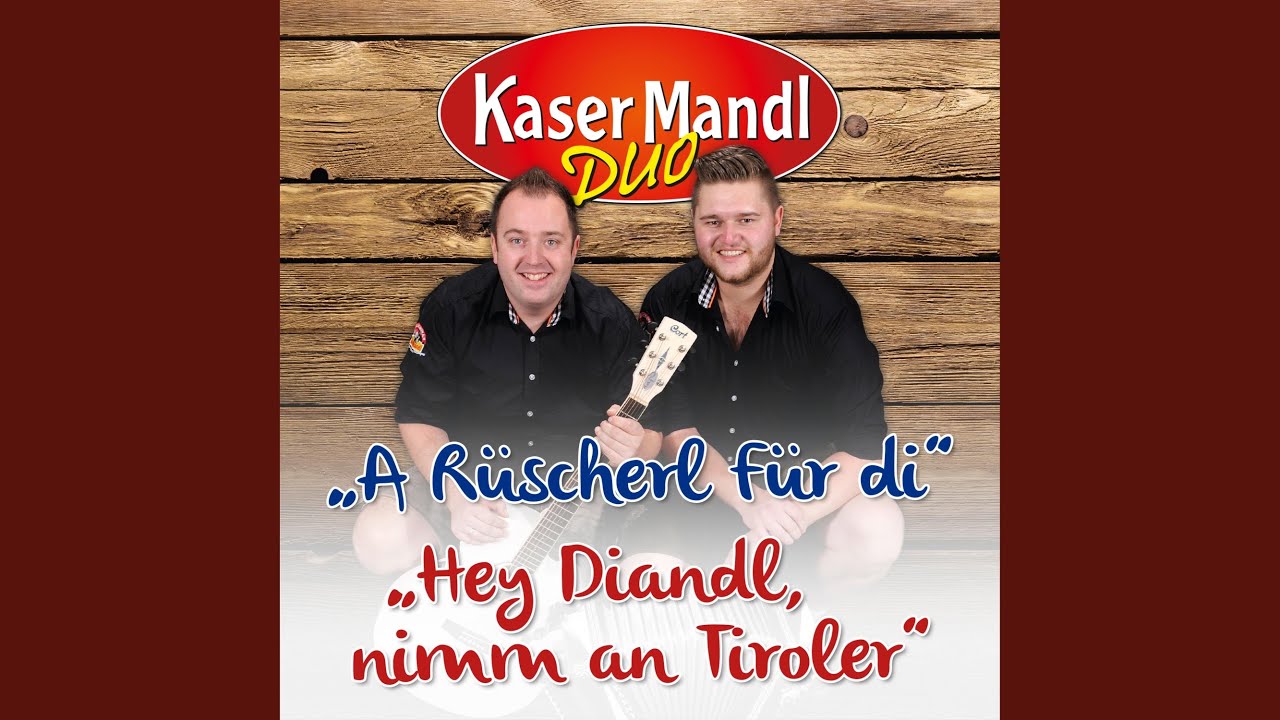Hey Diandl nimm an Tiroler
