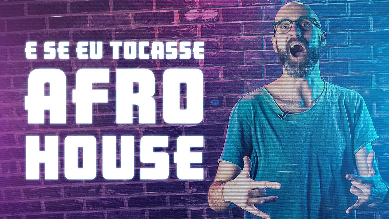 E Se Eu Tocasse Afro House