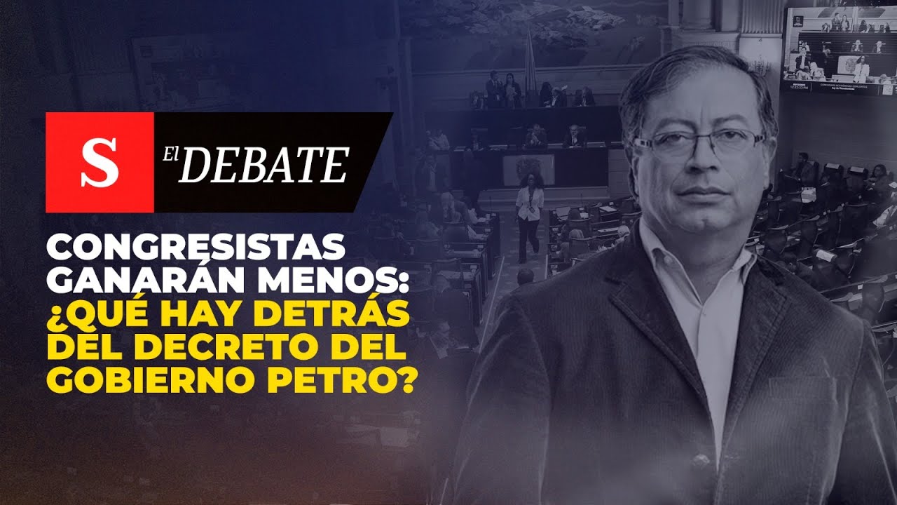 Congresistas GANARÁN MENOS: ¿qué hay detrás del decreto del Gobierno Petro? | El Debate