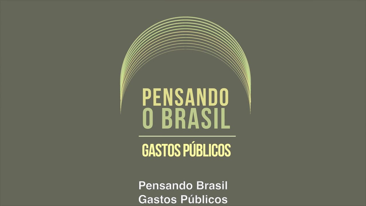 Pensando Brasil - Gastos Públicos