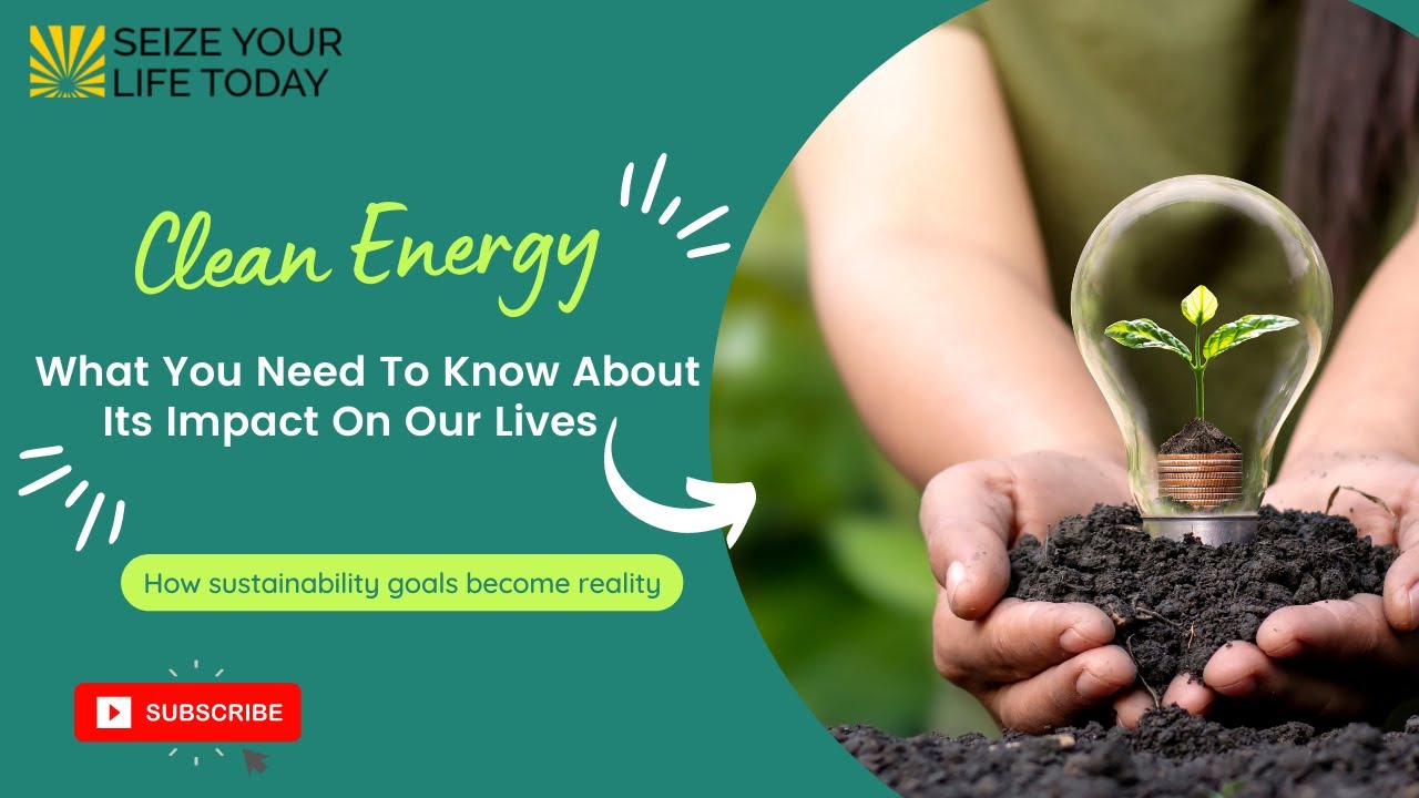 Clean Energy Explained - How Does Renewable Energy Work? All About Its Impact On Our Lives