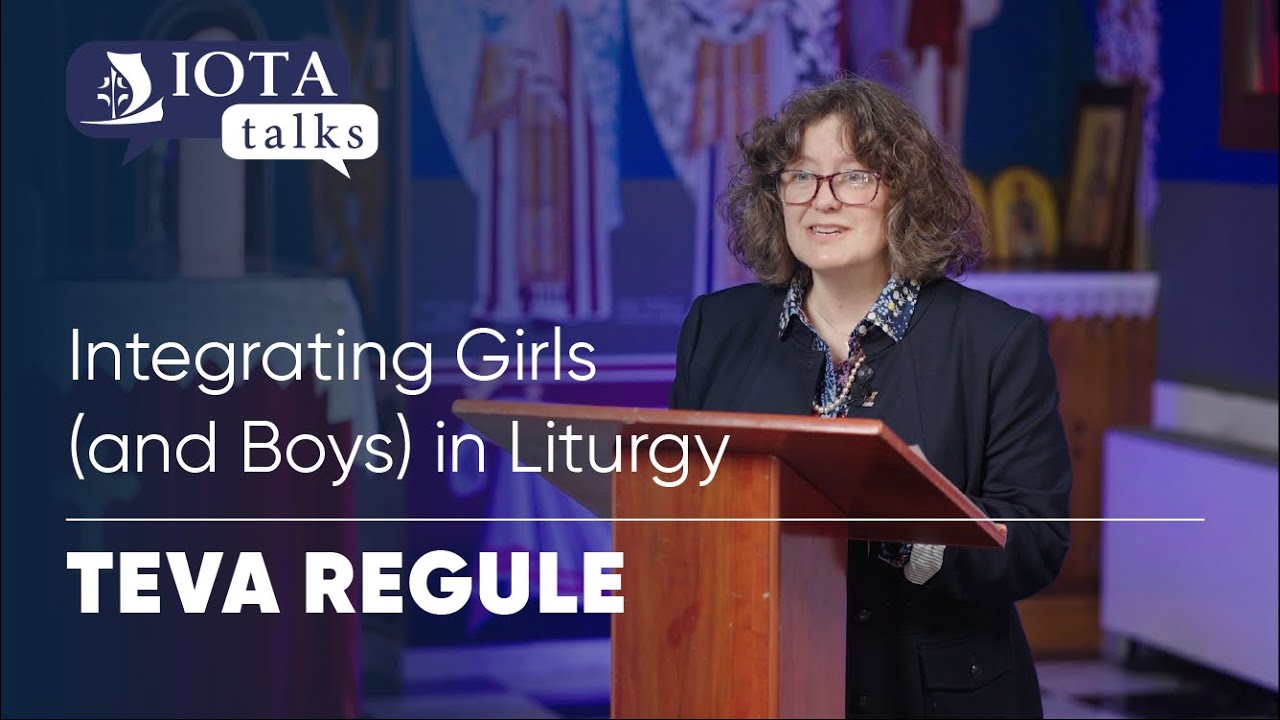 IOTA TALK: Integrating Girls (and Boys) in Liturgy | Teva Regule